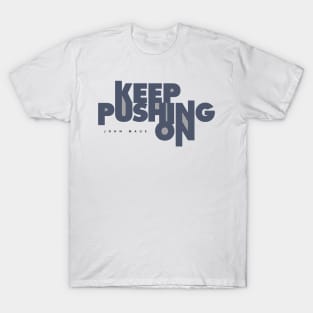 Keep Pushing On T-Shirt